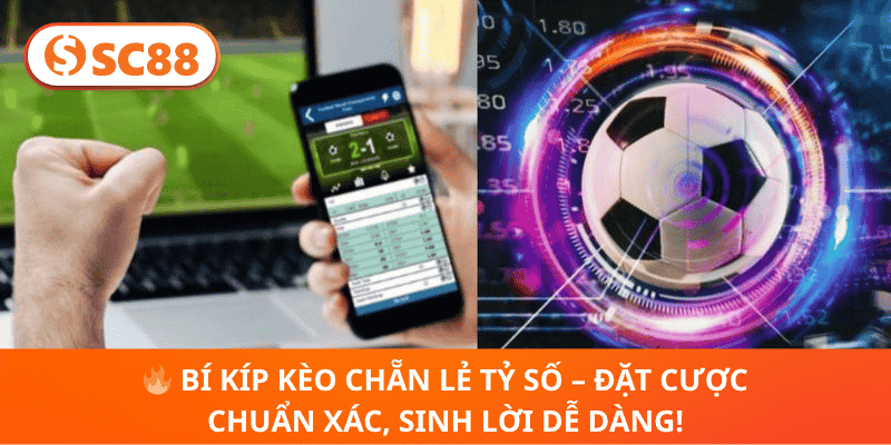 Kèo Chẵn Lẻ Tỷ Số SC88 –Bật Mí Cách Chơi Sinh Lời Cực Nhanh!