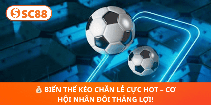 Kèo Chẵn Lẻ Tỷ Số SC88 –Bật Mí Cách Chơi Sinh Lời Cực Nhanh!