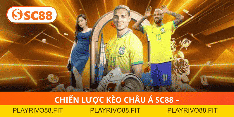 Soi Kèo Châu Á SC88 Chuẩn xác – Dẫn Đầu Xu Hướng Cá Cược