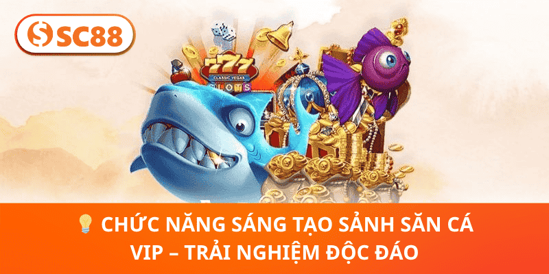 Khám Phá SC88 Sảnh Săn Cá Vip - Thiên Đường Giải Trí Cao Cấp