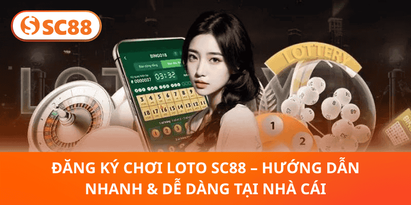 SC88 Xổ Số Loto – Dự Đoán Chuẩn Xác, Tăng Cơ Hội Trúng Đậm