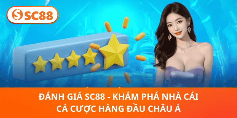 Đánh giá SC88 - Khám phá nhà cái cá cược hàng đầu châu Á
