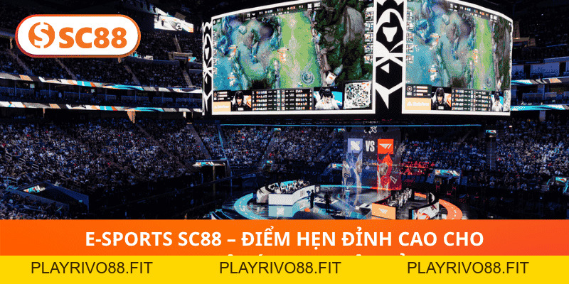 E-sports SC88 – Điểm hẹn đỉnh cao cho đam mê cá cược điện tử