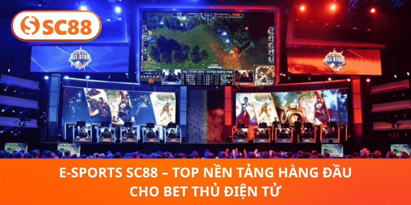 E-sports SC88 – Điểm hẹn đỉnh cao cho đam mê cá cược điện tử