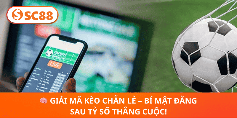 Kèo Chẵn Lẻ Tỷ Số SC88 –Bật Mí Cách Chơi Sinh Lời Cực Nhanh!