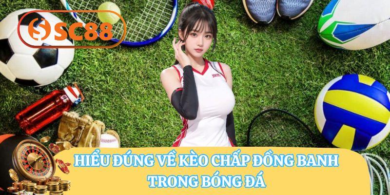 Hiểu Đúng Về Kèo Chấp Đồng Banh SC88 Chi Tiết Cho Người Mới