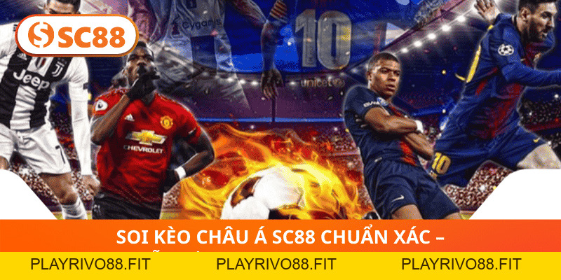 Soi Kèo Châu Á SC88 Chuẩn xác – Dẫn Đầu Xu Hướng Cá Cược