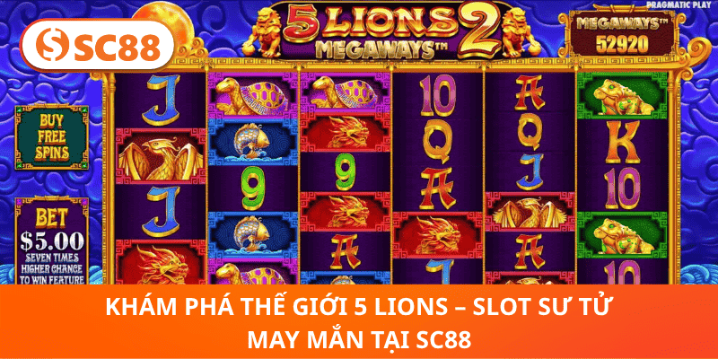 5 Lions SC88 – Trải Nghiệm Slot Sư Tử May Mắn Đỉnh Cao 2026