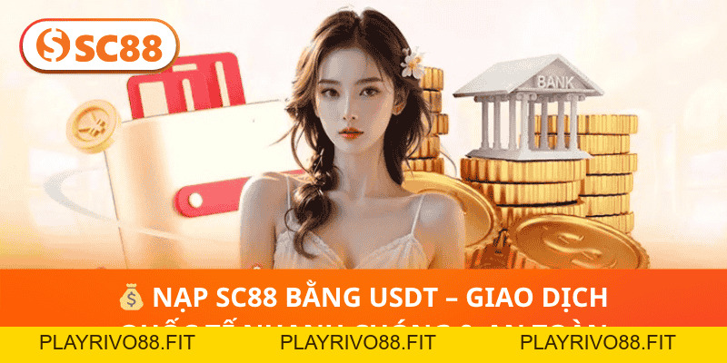 Nạp Tiền SC88 – Khởi Đầu Cá Cược Suôn Sẻ, Nhanh & An Toàn
