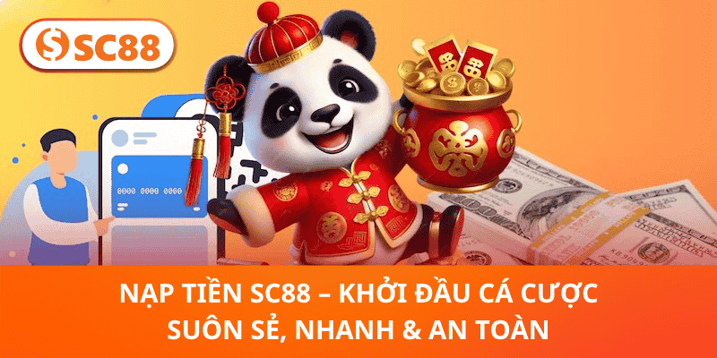 Nạp Tiền SC88 – Khởi Đầu Cá Cược Suôn Sẻ, Nhanh & An Toàn