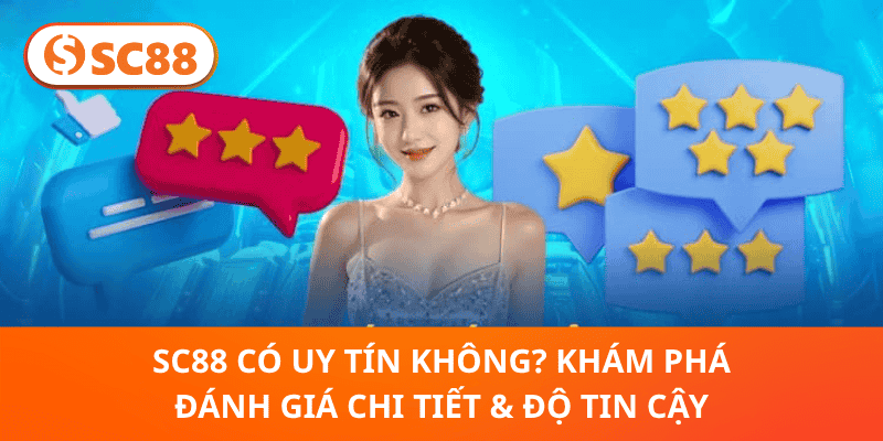 SC88 Có Uy Tín Không?Khám Phá Đánh Giá Chi Tiết & Độ Tin Cậy