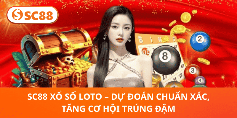 SC88 Xổ Số Loto – Dự Đoán Chuẩn Xác, Tăng Cơ Hội Trúng Đậm