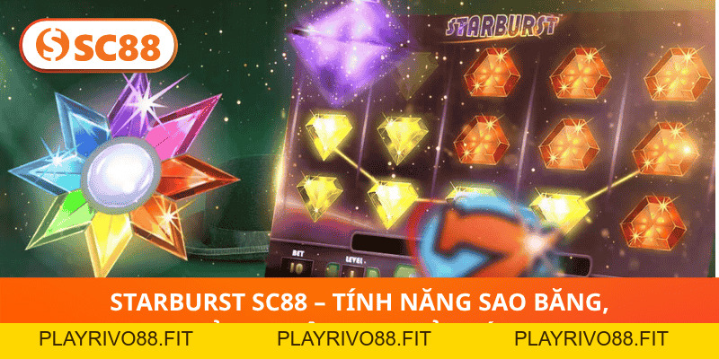 🔥 Starburst SC88 – Nổ Hũ Sao Sáng, Thưởng Khủng Ngay!