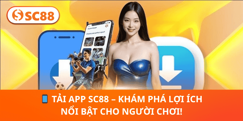 Tải App SC88 2026 – Hướng Dẫn & Trải Nghiệm Toàn Diện
